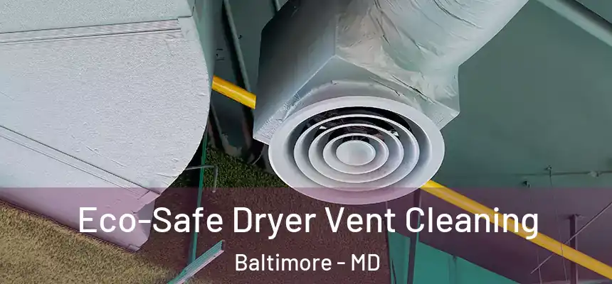  Eco-Safe Dryer Vent Cleaning Baltimore - MD