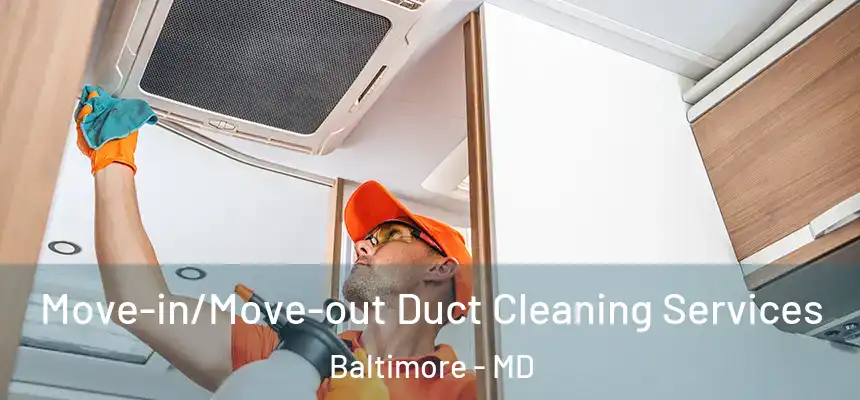  Move-in/Move-out Duct Cleaning Services Baltimore - MD