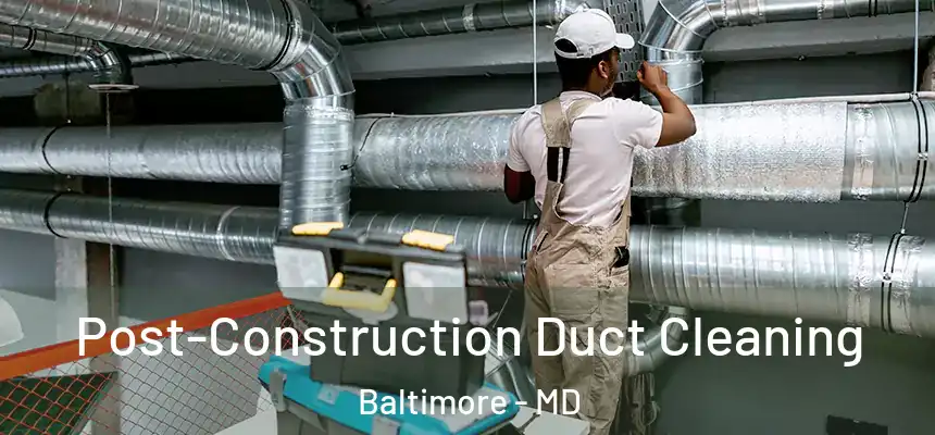  Post-Construction Duct Cleaning Baltimore - MD