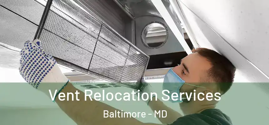 Vent Relocation Services Baltimore - MD